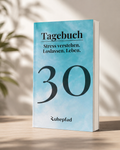 Das 30 Tage Journal - Stress verstehen. Loslassen. Leben.